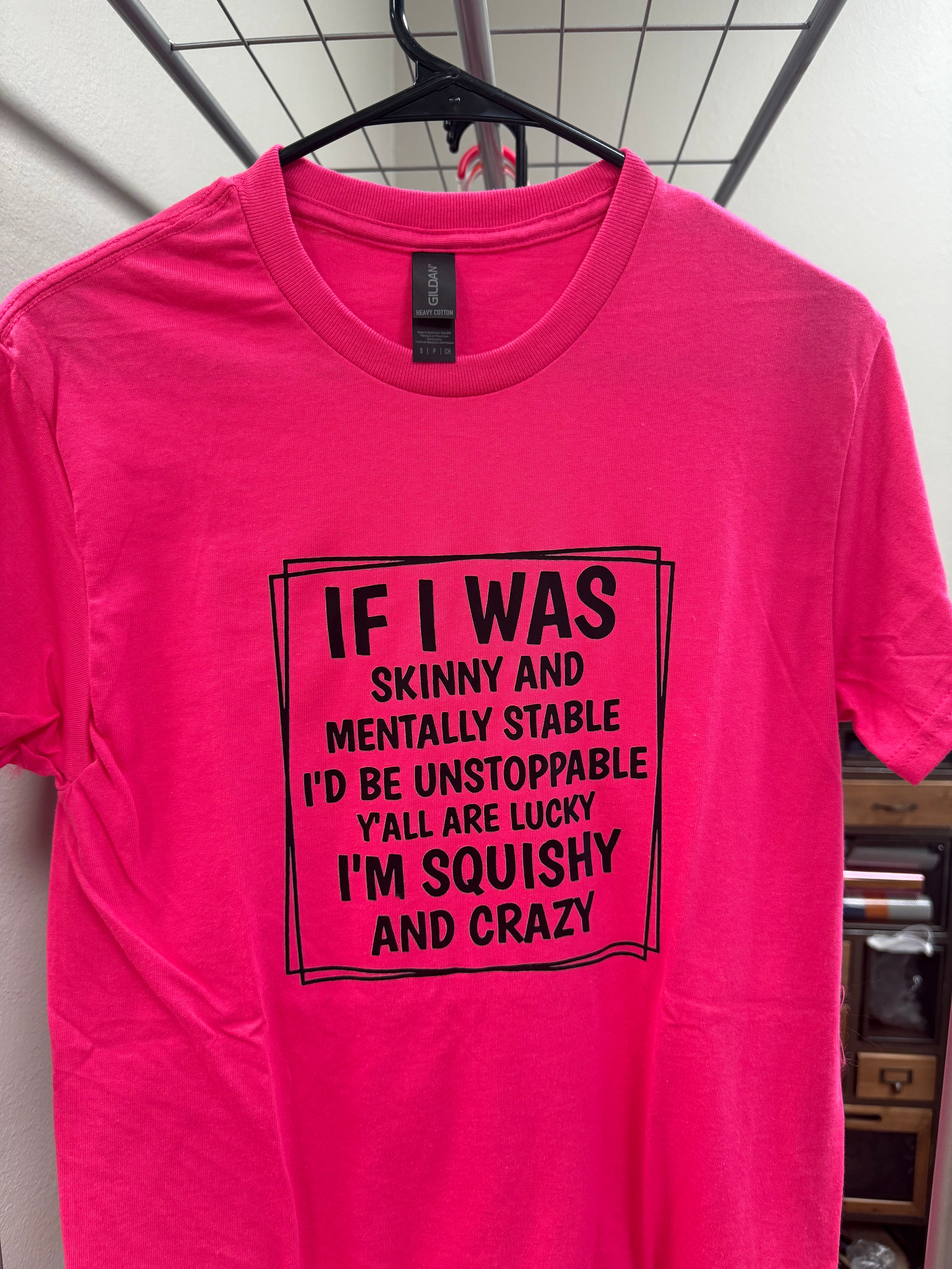 “If I was Skinny” Small Tshirt