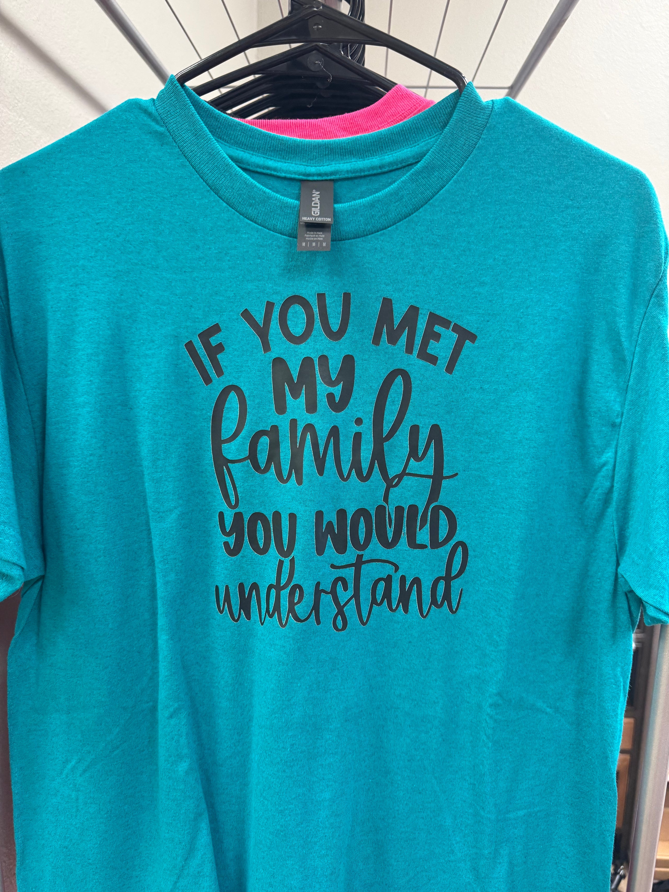 “If you met my family” Medium Tshirt