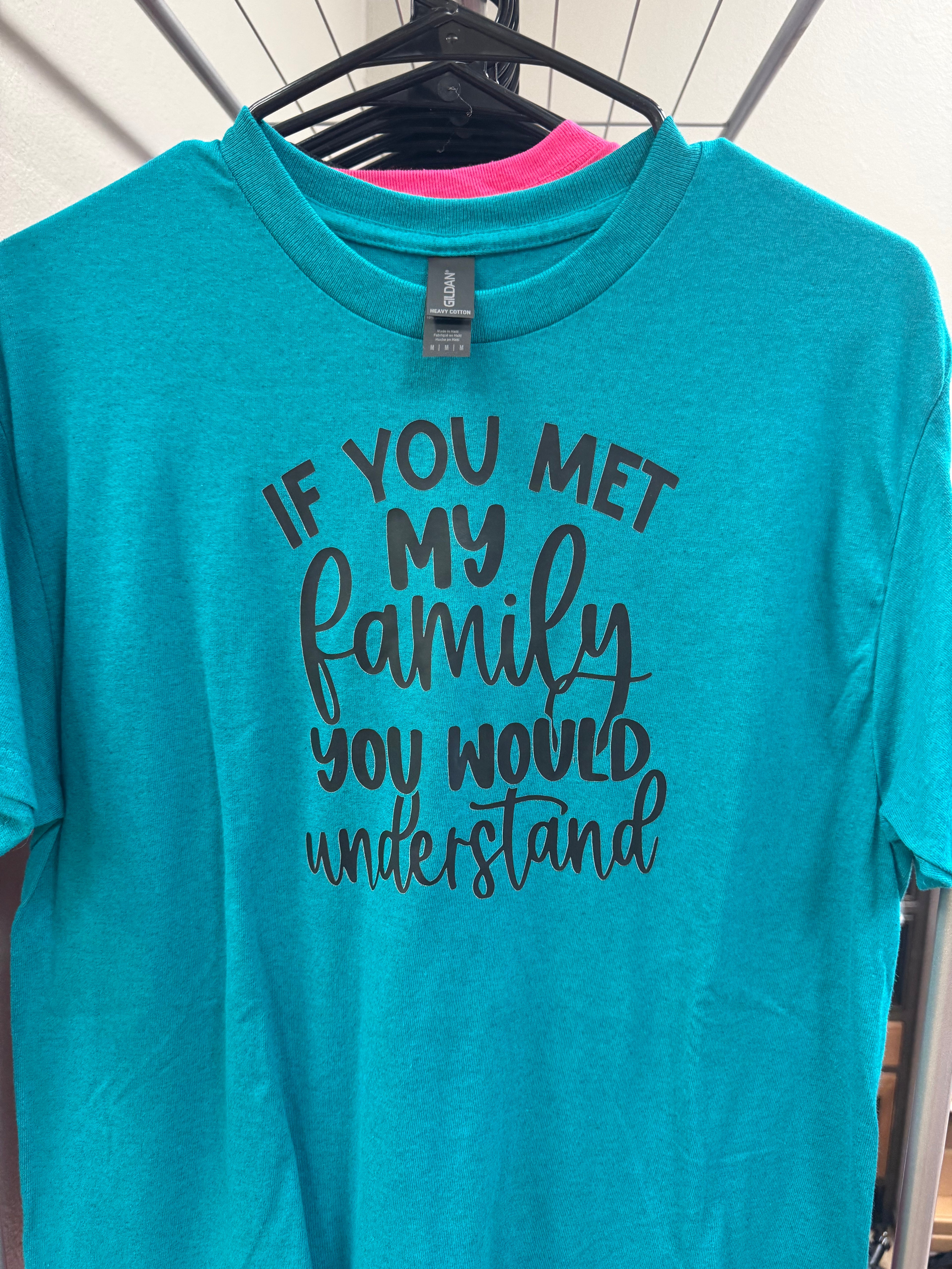 “If you met my family” Medium Tshirt